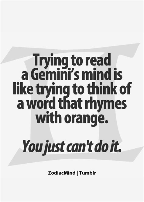 We tend to think that we can to look back at previous events and read into them more than anyone saw at the time. Zodiac Mind - Your #1 source for Zodiac Facts: Photo | Gemini love, Gemini quotes, Gemini