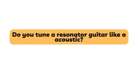 Do You Tune A Resonator Guitar Like A Acoustic All For Turntables