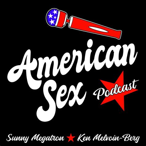 American Sex Podcast Sunny Megatron And Ken Melvoin Berg Pleasure Podcasts Listen Notes
