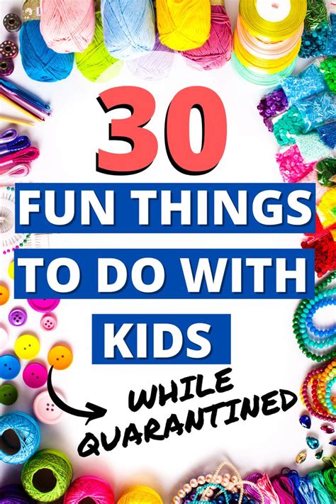 30 Fun Things To Do With Kids While Quarantined Bored Kids Things To