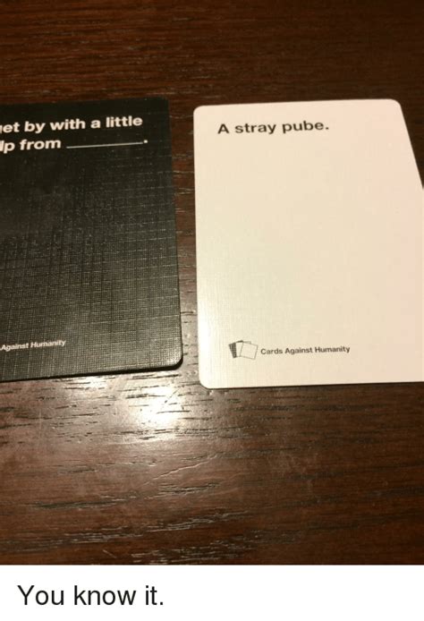 Get By With A Little From Humanity A Stray Pube Cards Against Humanity Cards Against Humanity