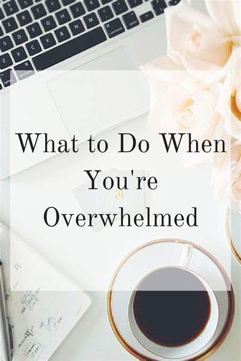 Help What To Do When Youre Overwhelmed Overwhelmed How Are You