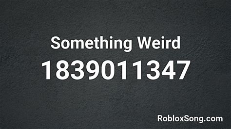 Something Weird Roblox Id Roblox Music Codes