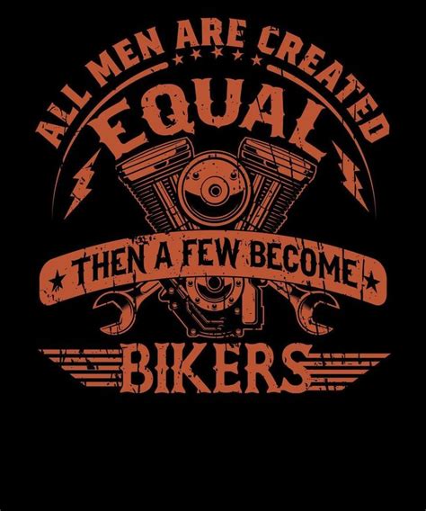 All Men Are Created Equal Then A Few Become Bikers T Shirt Design For