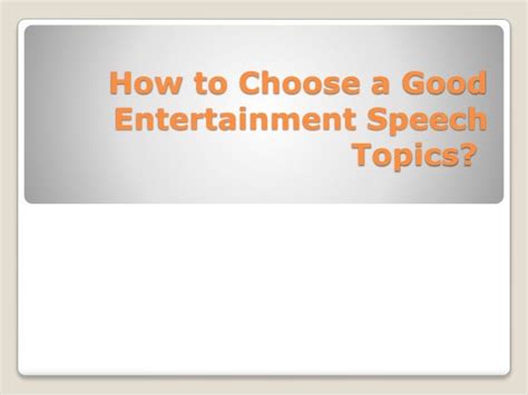 How To Choose A Good Entertainment Speech Topicspptx