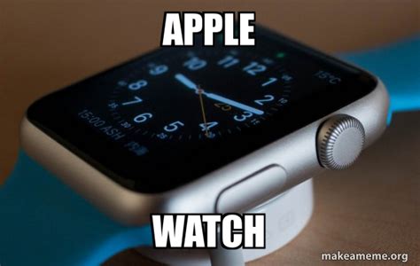 Apple Watch Apple Watch Make A Meme