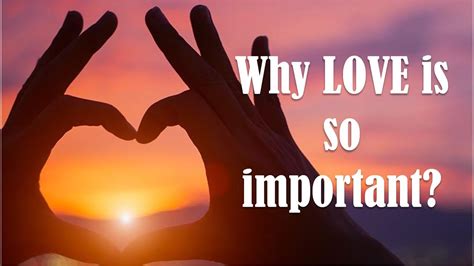 Why Love Is So Important Youtube