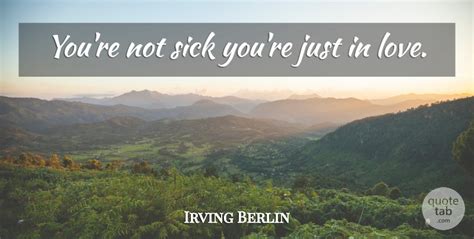 Irving Berlin Youre Not Sick Youre Just In Love Quotetab