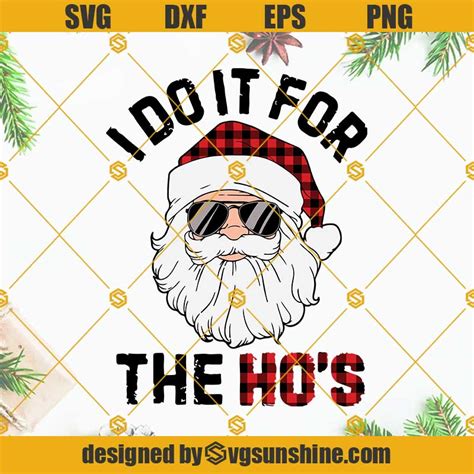 santa claus i do it for the hos svg funny santa christmas svg png dxf eps cut files for cricut