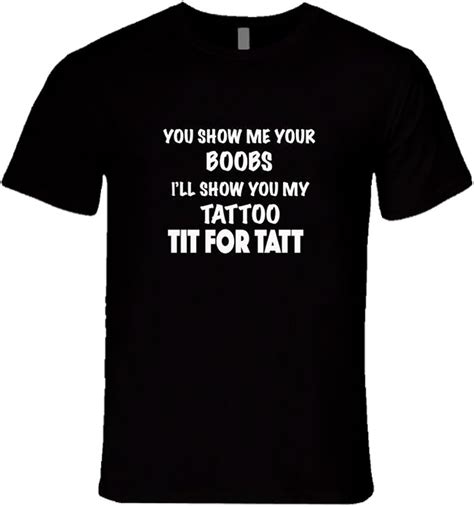 You Show Me Your Boobs I Show You My Tattoo Tit For Tatt Funny Tshirt