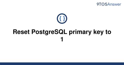 [Solved] Reset PostgreSQL primary key to 1  9to5Answer