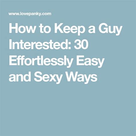 How To Keep A Guy Interested 30 Effortlessly Easy And Sexy Ways Guys Sexy Easy