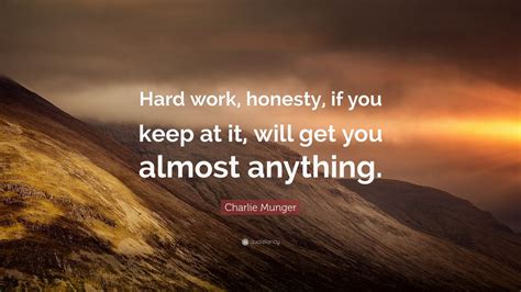Charlie Munger Quote Hard Work Honesty If You Keep At It Will Get