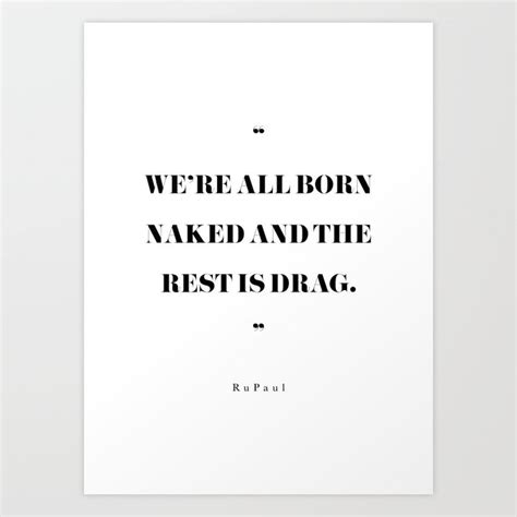 we re all born naked and the rest is drag rupaul quote art print by girl gang prints society6