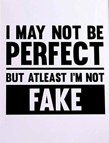 I May Not Be Perfect But Atleast Im Not Fake Poster Print Inspirational Print