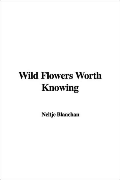 Wild Flowers Worth Knowing By Neltje Blanchan Nook Book Ebook