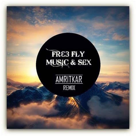 Listen To Playlists Featuring Fre3 Fly Music And Sex Amritkar Remix