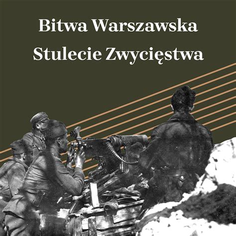„przy tak fatalnym wodzu tylko zdjęcia „Bitwa Warszawska. Stulecie zwycięstwa" - bezpłatna ...