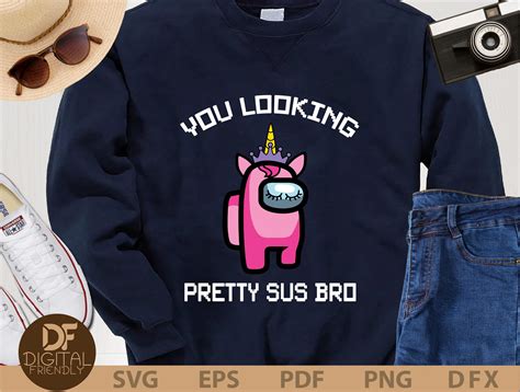 You Looking Pretty Sus Bro Svg You Look Sus Among Us Svg Etsy