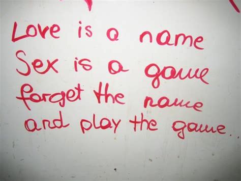 love is a name sex is a game forget the name ang play the game