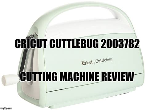 The 2003782 Cricut Cuttlebug Cutting Machine Review Cut A Lot