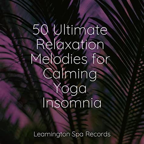 50 Ultimate Relaxation Melodies For Calming Yoga Insomnia By Powerthoughts Meditation Club