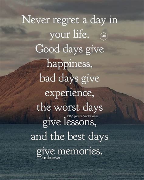 Never Regret A Day In Your Life Good Days Give Happiness Bad Days Give