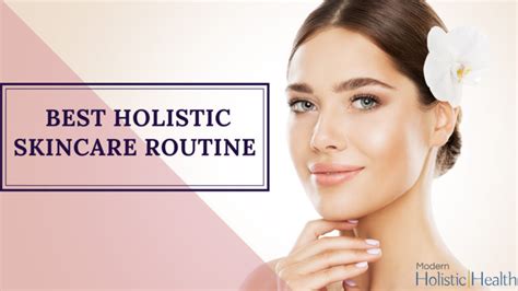 Best Holistic Skincare Routine Modern Holistic Health