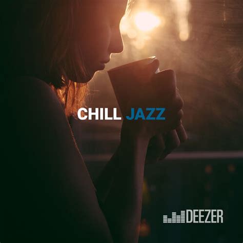 Playlist Chill Jazz À écouter Sur Deezer Musique En Streaming