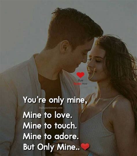 Youre Only Mine Mine To Love Love Quotes For Her Love Quotes For Girlfriend Love Quotes