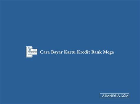 Cara Bayar Kartu Kredit Bank Mega Via Bca Terlengkap Atmnesia