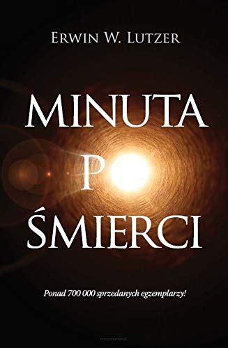 Minuta Po Ĺmierci Erwin W Lutzer [ksiÄĹťka] By Erwin W Lutzer Goodreads