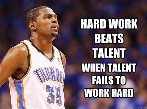 Hard work applied to your natural talents and instincts will take you to levels others may never attain. Kevin Durant memes | quickmeme