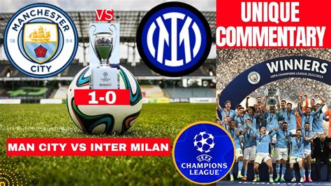 Man City Vs Inter Milan 1 0 Live Uefa Champions League Final Football