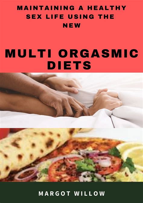 Maintaining A Healthy Sex Life Using The New Multi Orgasmic Diets By Margot Willow Goodreads