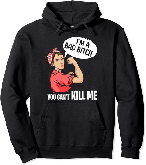 Im A Bad Bitch You Cant Kill Me Pullover Hoodie Uk Fashion