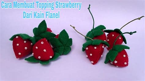 Tutorial Topping Strawberry Dari Kain Flanel Cara Membuat Topping