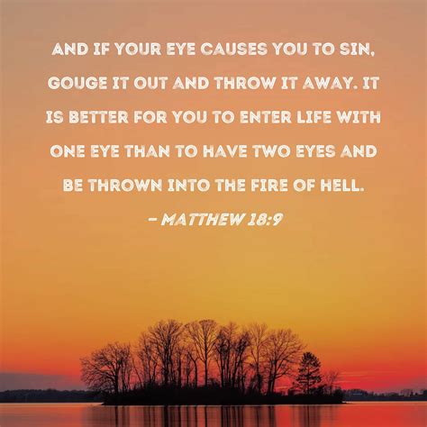 Matthew 189 And If Your Eye Causes You To Sin Gouge It Out And Throw