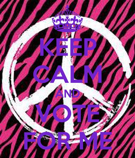 Keep Calm And Vote For Me Poster ♥eva♥ Keep Calm O Matic
