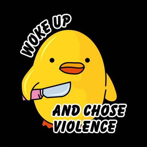 Woke Up And Chose Violence Duck With Knife Pin Teepublic