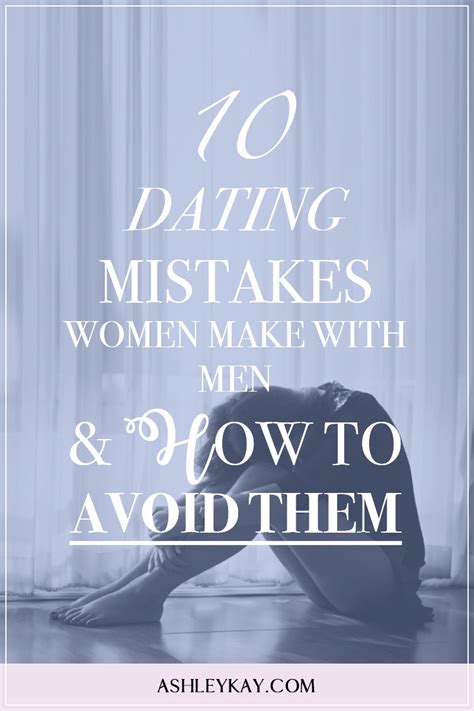 10 Dating Mistakes Women Make With Men And How To Avoid Them Ashley Kay