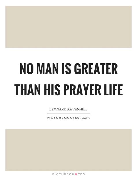 No Man Is Greater Than His Prayer Life Picture Quotes