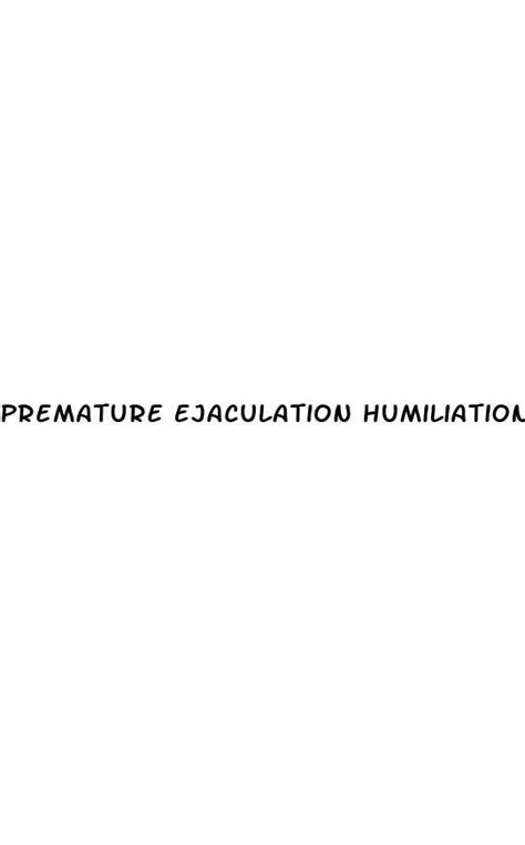 Premature Ejaculation Humiliation Captions Supplements To Boost Sexual Performance