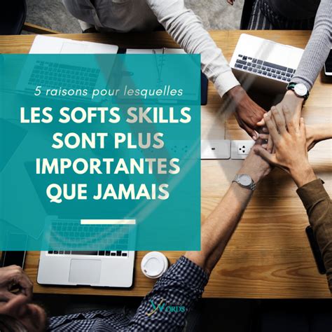 5 Raisons Pour Lesquelles Les Softs Skills Sont Plus Importantes Que Jamais Top Of The Words