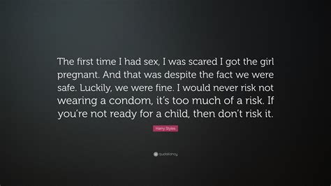 Harry Styles Quote “the First Time I Had Sex I Was Scared I Got The Girl Pregnant And That