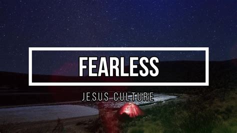 Fearless Song Lyrics Jesus Culture With Kim Walker Smith Youtube