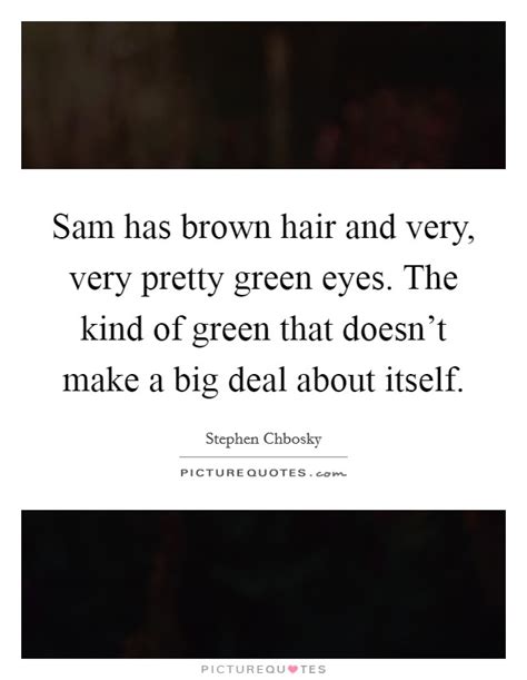 I reached for him, torn between wanting to stare into his incredible green eyes and an almost painful desire to kiss him. Brown Eyes Quotes | Brown Eyes Sayings | Brown Eyes ...