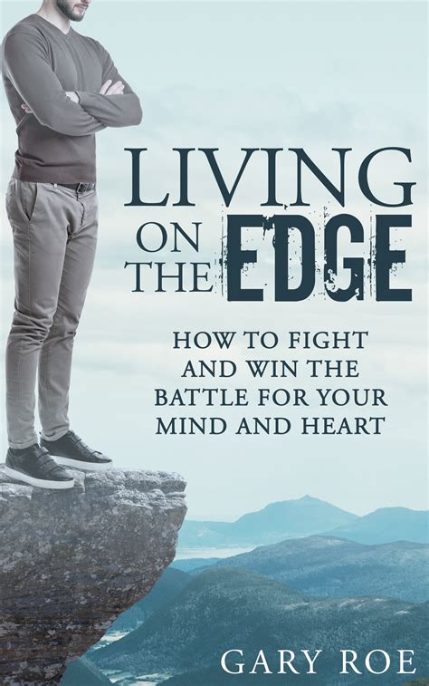 Living On The Edge How To Fight And Win The Battle For Your Mind And