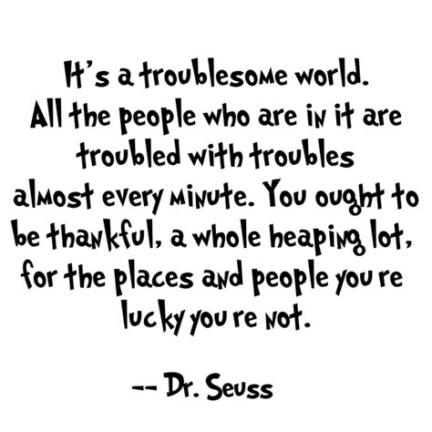 Seuss doing, always, tell the main problem with writing in verse is, if your fourth line doesn't come out right, you've got to throw four lines away and dr. 40 Inspirational Dr Seuss Quotes | Dr seuss quotes, Seuss quotes, Inspirational dr seuss quotes