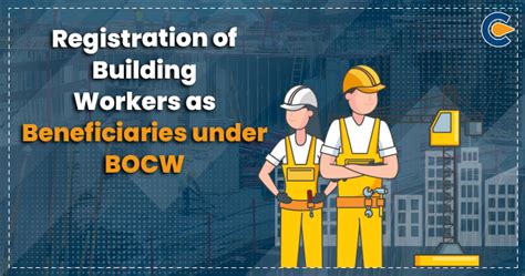Registration Of Building Workers As Beneficiaries Under Bocw Corpbiz